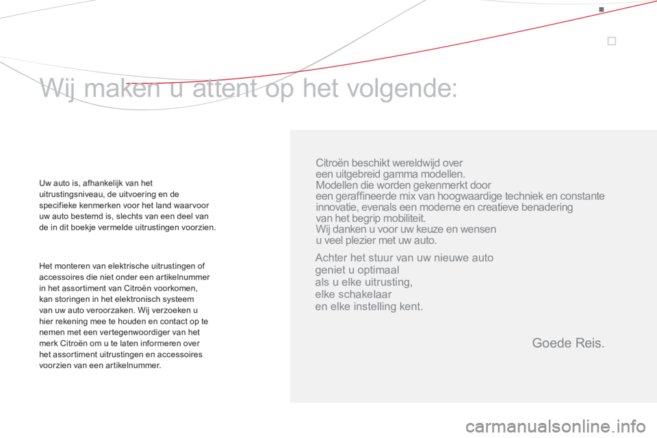 CITROEN DS5 2012  Instructieboekjes (in Dutch)    
Citroën beschikt wereldwijd over   
een uitgebreid gamma modellen.
Modellen die worden gekenmerkt door  
een geraffineerde mix van hoogwaardige techniek en constante 
innovatie, evenals een moder