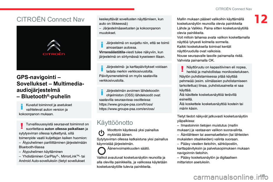 CITROEN C3 AIRCROSS 2021  Omistajan Käsikirjat (in Finnish) 191
CITROËN Connect Nav
12CITROËN Connect Nav 
 
GPS-navigointi – 
Sovellukset – Multimedia-
audiojärjestelmä 
– Bluetooth
®-puhelin
Kuvatut toiminnot ja asetukset 
vaihtelevat auton versio