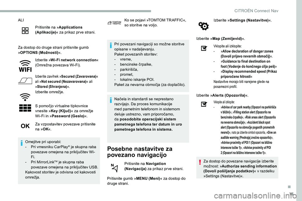 CITROEN C5 AIRCROSS 2020  Navodila Za Uporabo (in Slovenian) 15
ALIPritisnite na » Applications 
(Aplikacije) « za prikaz pr ve strani.
Za dostop do druge strani pritisnite gumb 
» OPTIONS (Možnosti) «.
Izberite »Wi-Fi network connection « 
(Omrežna 	 p