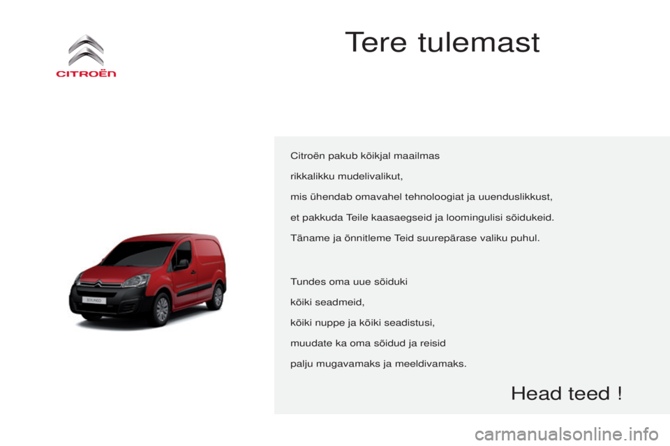 CITROEN BERLINGO ELECTRIC 2017  Kasutusjuhend (in Estonian) Berlingo-2-Vu_et_Chap00a_sommaire_ed01-2015
Citroën pakub kõikjal maailmas
rikkalikku mudelivalikut,
mis ühendab omavahel tehnoloogiat ja uuenduslikkust,
et pakkuda 
teile kaasaegseid ja loominguli
