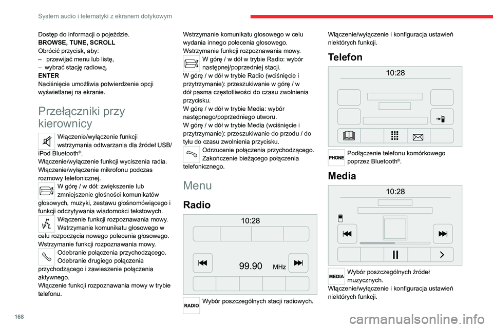 CITROEN JUMPER 2020  Instrukcja obsługi (in Polish) 168
System audio i telematyki z ekranem dotykowym
Informacje o pojeździe 
 
Dostęp do temperatury zewnętrznej, 
zegara, kompasu i komputera 
pokładowego.
Nawigacja 
 
Wprowadzanie ustawień nawiga